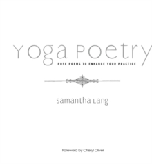 Yoga Poetry : Pose Poems to Enhance Your Practice, Hardback Book Yoga Poetry : Pose Poems to Enhance Your Practice, Hardback Book