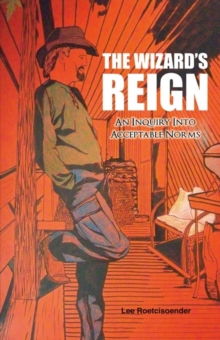 THE WIZARD'S REIGN An Inquiry into Acceptable Norms, Paperback / softback Book THE WIZARD'S REIGN An Inquiry into Acceptable Norms, Paperback / softback Book