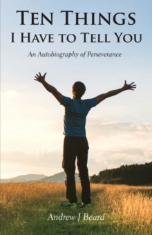 Ten Things I Have to Tell You : An Autobiography of Perseverance, Paperback / softback Book Ten Things I Have to Tell You : An Autobiography of Perseverance, Paperback / softback Book