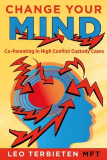 Change Your Mind : Co-Parenting in High Conflict Custody Cases, Paperback / softback Book Change Your Mind : Co-Parenting in High Conflict Custody Cases, Paperback / softback Book