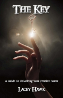 The Key : A Guide to Unlocking Your Creative Power, Paperback / softback Book The Key : A Guide to Unlocking Your Creative Power, Paperback / softback Book