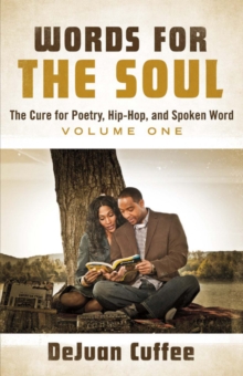Words for the Soul : The Cure for Poetry, Hip-Hop, And Spoken Word (Volume One), Paperback / softback Book Words for the Soul : The Cure for Poetry, Hip-Hop, And Spoken Word (Volume One), Paperback / softback Book