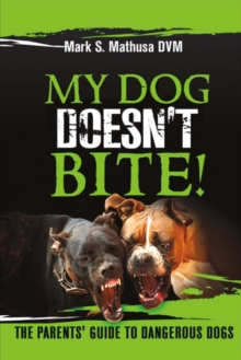 My Dog Doesn't Bite : The Parents' Guide to Dangerous Dogs, Paperback / softback Book My Dog Doesn't Bite : The Parents' Guide to Dangerous Dogs, Paperback / softback Book