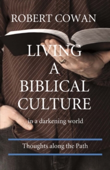 Living a Biblical Culture : In a Darkening World, Paperback / softback Book Living a Biblical Culture : In a Darkening World, Paperback / softback Book