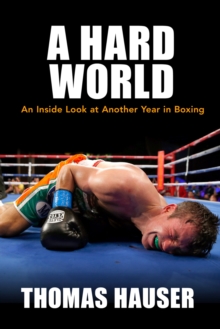 A Hard World : An Inside Look at Another Year in Boxing, Paperback / softback Book A Hard World : An Inside Look at Another Year in Boxing, Paperback / softback Book