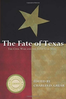 The Fate of Texas : The Civil War and the Lone Star State, Paperback / softback Book The Fate of Texas : The Civil War and the Lone Star State, Paperback / softback Book