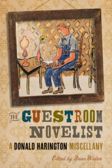 The Guestroom Novelist : A Donald Harington Miscellany, Hardback Book The Guestroom Novelist : A Donald Harington Miscellany, Hardback Book