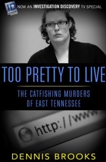 Too Pretty To Live : The Catfishing Murders of East Tennessee