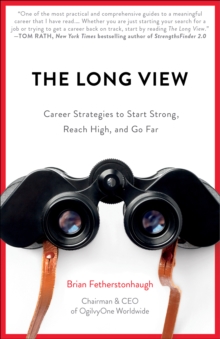 The Long View : Career Strategies to Start Strong, Reach High, and Go Far