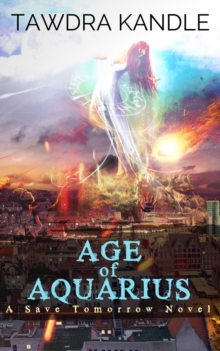 Age of Aquarius : A Save Tomorrow Apocalyptic Novel