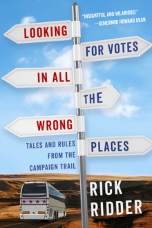 Looking for Votes in All the Wrong Places : Tales and Rules from the Campaign Trail