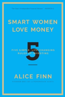 Smart Women Love Money : 5 Simple, Life-Changing Rules of Investing