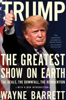 Trump: The Greatest Show On Earth : The Deals, the Downfall, and the Reinvention, Paperback Book Trump: The Greatest Show On Earth : The Deals, the Downfall, and the Reinvention, Paperback Book