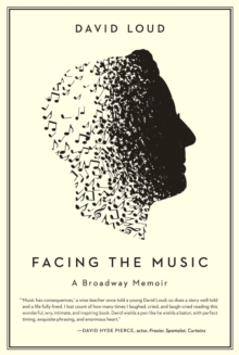 Facing the Music : a Broadway memoir