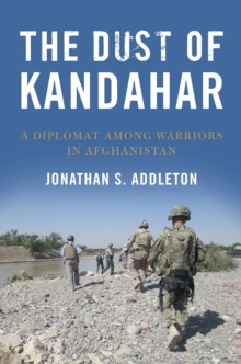 The Dust of Kandahar : A Diplomat Among Warriors in Afghanistan