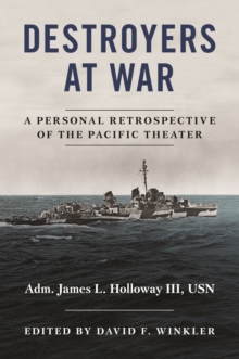 Destroyers at War : A Personal Retrospective of the Pacific Theater