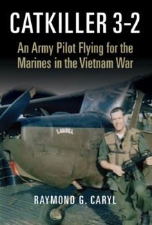 Catkiller 3-2 : An Army Pilot Flying for the Marines in the Vietnam War, Hardback Book Catkiller 3-2 : An Army Pilot Flying for the Marines in the Vietnam War, Hardback Book