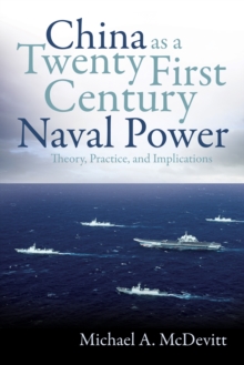 China as a Twenty-First-Century Naval Power : Theory, Practice, and Implications, EPUB eBook China as a Twenty-First-Century Naval Power : Theory, Practice, and Implications, EPUB eBook