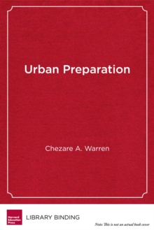 Urban Preparation : Young Black Men Moving from Chicago's South Side to Success in Higher Education, Hardback Book Urban Preparation : Young Black Men Moving from Chicago's South Side to Success in Higher Education, Hardback Book