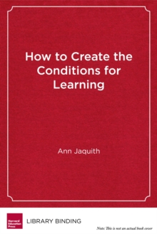 How to Create the Conditions for Learning : Continuous Improvement in Classrooms, Schools, and Districts, Hardback Book How to Create the Conditions for Learning : Continuous Improvement in Classrooms, Schools, and Districts, Hardback Book