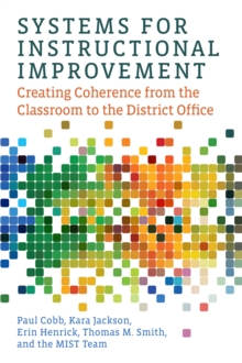 Systems for Instructional Improvement : Creating Coherence from the Classroom to the District Office