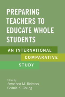 Preparing Teachers to Educate Whole Students : An International Comparative Study