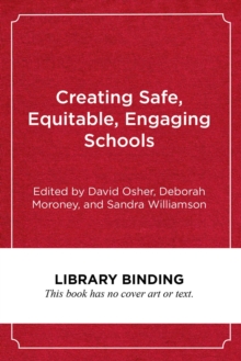 Creating Safe, Equitable, Engaging Schools : A Comprehensive, Evidence-Based Approach to Supporting Students, Hardback Book Creating Safe, Equitable, Engaging Schools : A Comprehensive, Evidence-Based Approach to Supporting Students, Hardback Book
