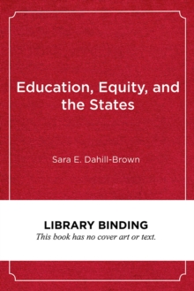 Education, Equity, and the States : How Variations in State Governance Make or Break Reform, Hardback Book Education, Equity, and the States : How Variations in State Governance Make or Break Reform, Hardback Book
