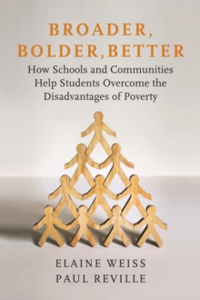 Broader, Bolder, Better : How Schools and Communities Help Students Overcome the Disadvantages of Poverty