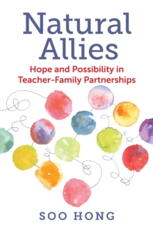 Natural Allies : Hope and Possibility in Teacher-Family Partnerships