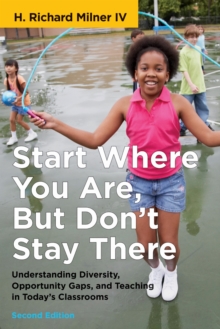 Start Where You Are, but Don't Stay There : Understanding Diversity, Opportunity Gaps, and Teaching in Today's Classrooms