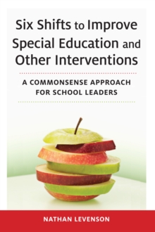 Six Shifts to Improve Special Education and Other Interventions : A Commonsense Approach for School Leaders