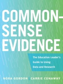 Common-Sense Evidence : The Education Leader's Guide to Using Data and Research