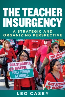 The Teacher Insurgency : A Strategic and Organizing Perspective