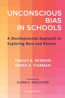 Unconscious Bias in Schools : A Developmental Approach to Exploring Race and Racism, Revised Edition