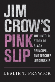 Jim Crow's Pink Slip : The Untold Story of Black Principal and Teacher Leadership