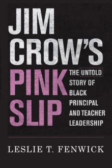 Jim Crow's Pink Slip : The Untold Story of Black Principal and Teacher Leadership