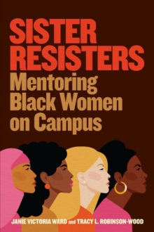 Sister Resisters : Mentoring Black Women on Campus