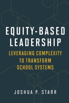 Equity-Based Leadership : Leveraging Complexity to Transform School Systems