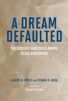 A Dream Defaulted : The Student Loan Crisis Among Black Borrowers