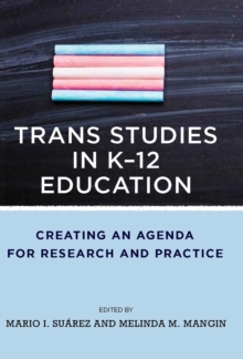 Trans Studies in K-12 Education : Creating an Agenda for Research and Practice