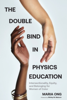 The Double Bind in Physics Education : Intersectionality, Equity, and Belonging for Women of Color