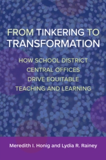 From Tinkering to Transformation : How School District Central Offices Drive Equitable Teaching and Learning