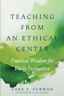 Teaching from an Ethical Center : Practical Wisdom for Daily Instruction