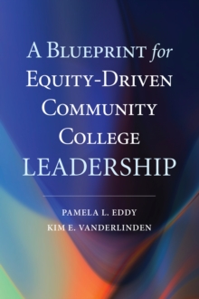 A Blueprint for Equity-Driven Community College Leadership