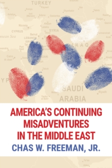 America's Continuing Misadventures in the Middle East, Paperback Book America's Continuing Misadventures in the Middle East, Paperback Book