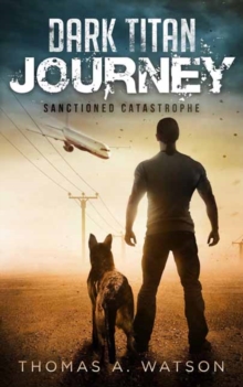 Dark Titan Journey : Sanctioned Catastrophe, Paperback / softback Book Dark Titan Journey : Sanctioned Catastrophe, Paperback / softback Book