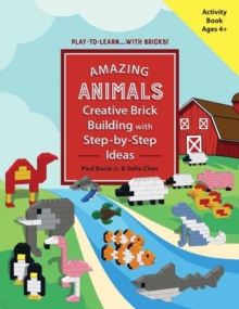 Amazing Animals : Creative Brick Building with Step-by-Step Ideas, Paperback Book Amazing Animals : Creative Brick Building with Step-by-Step Ideas, Paperback Book