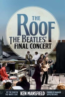 The Roof : The Beatles' Final Concert, Hardback Book The Roof : The Beatles' Final Concert, Hardback Book