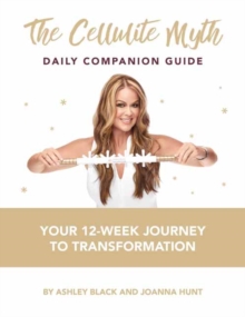 The Cellulite Myth Daily Companion Guide : Your 12-Week Journey to Transformation, Paperback / softback Book The Cellulite Myth Daily Companion Guide : Your 12-Week Journey to Transformation, Paperback / softback Book